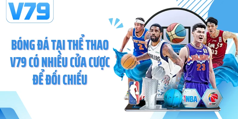 Bóng đá tại thể thao V79 có nhiều cửa cược để đối chiếu