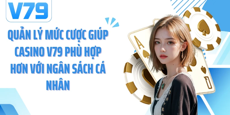 Quản lý mức cược giúp casino V79 phù hợp hơn với ngân sách cá nhân