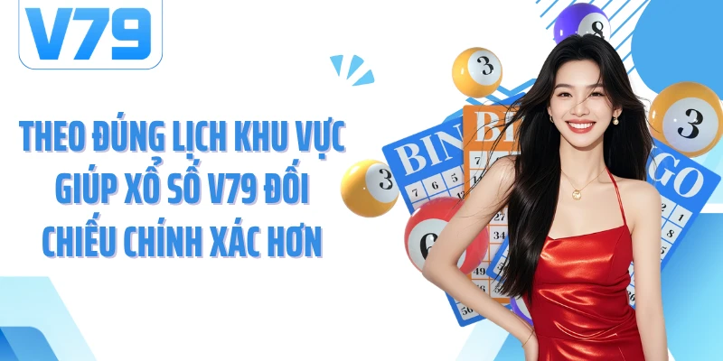 Theo đúng lịch khu vực giúp xổ số V79 đối chiếu chính xác hơn